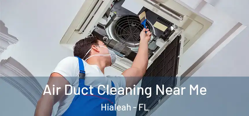  Air Duct Cleaning Near Me Hialeah - FL