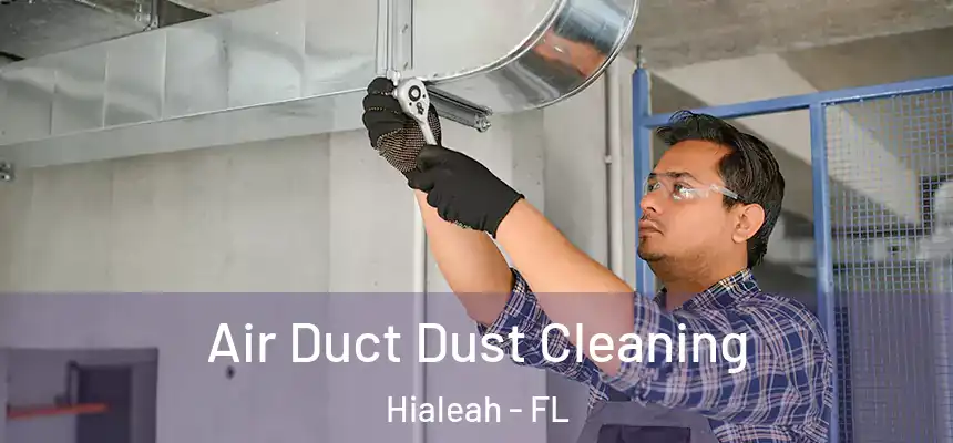  Air Duct Dust Cleaning Hialeah - FL