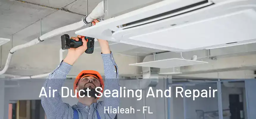  Air Duct Sealing And Repair Hialeah - FL