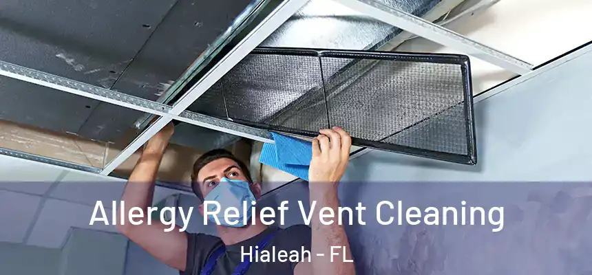  Allergy Relief Vent Cleaning Hialeah - FL