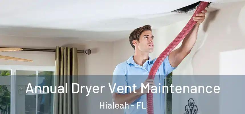  Annual Dryer Vent Maintenance Hialeah - FL