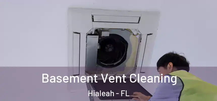  Basement Vent Cleaning Hialeah - FL