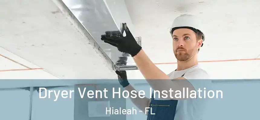  Dryer Vent Hose Installation Hialeah - FL