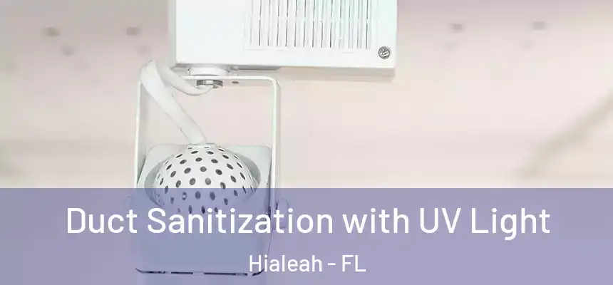  Duct Sanitization with UV Light Hialeah - FL