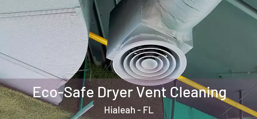  Eco-Safe Dryer Vent Cleaning Hialeah - FL