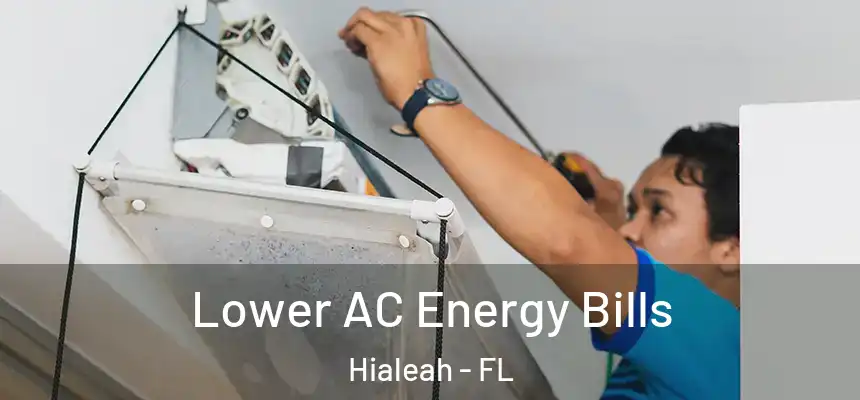  Lower AC Energy Bills Hialeah - FL