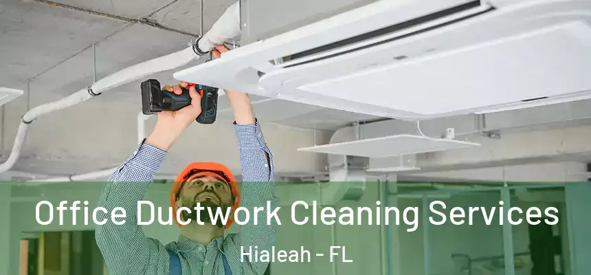  Office Ductwork Cleaning Services Hialeah - FL