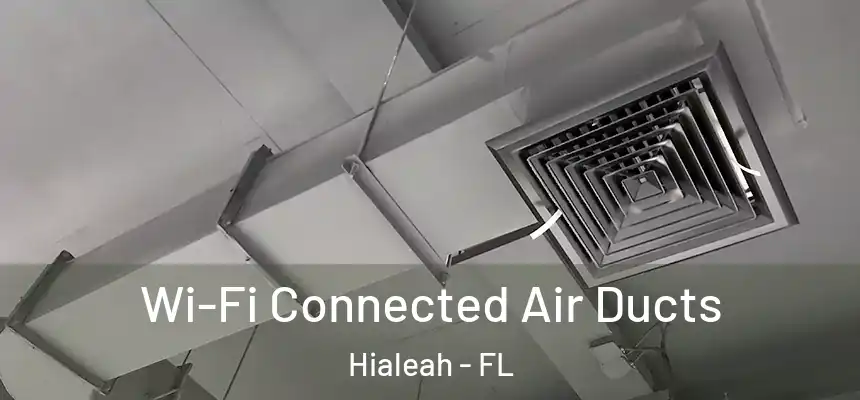  Wi-Fi Connected Air Ducts Hialeah - FL